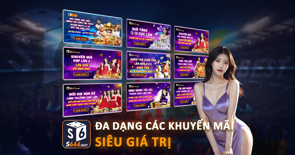 Tận hưởng những khuyến mãi hấp dẫn chỉ có tại nhà cái S666